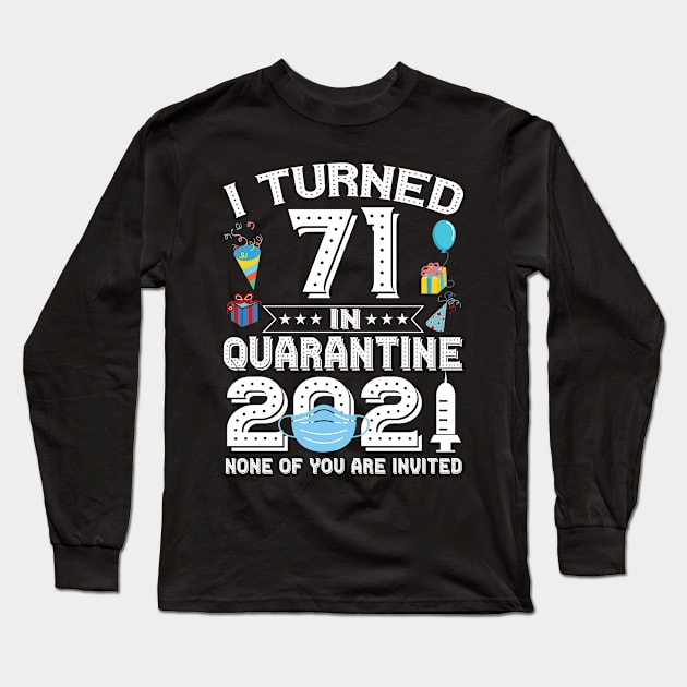 I Turned 71 In Quarantine 2021 Bithday Gift Long Sleeve T-Shirt by Salimkaxdew